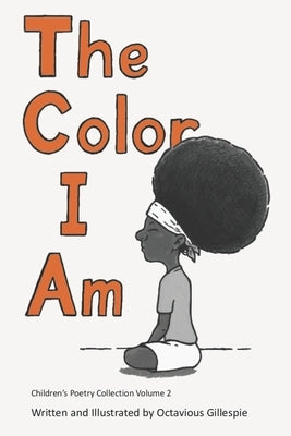The Color I Am: Children's Poetry Collection #2 by Gillespie, Octavious