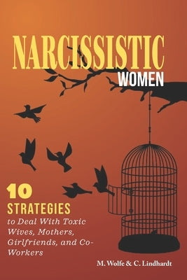 Narcissistic Women: 10 Strategies to Deal With Toxic Wives, Mothers, Girlfriends, and Co-Workers by Lindhardt, Charlotte