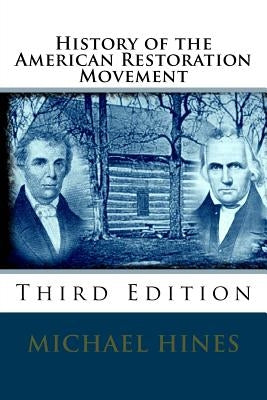 History of the American Restoration Movement by Hines, Michael W.