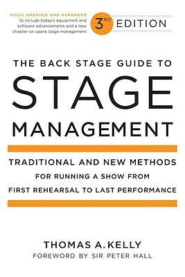 The Back Stage Guide to Stage Management: Traditional and New Methods for Running a Show from First Rehearsal to Last Performance by Kelly, Thomas A.