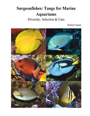 Surgeonfishes: Tangs for Marine Aquariums: Diversity, Selection & Care by Fenner, Robert