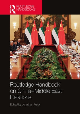 Routledge Handbook on China-Middle East Relations by Fulton, Jonathan