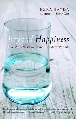 Beyond Happiness: The Zen Way to True Contentment by Bayda, Ezra
