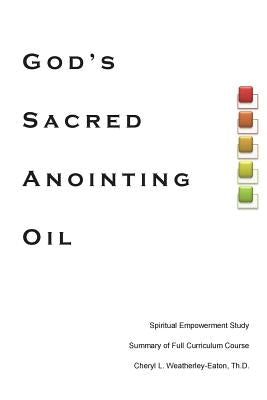 God's Sacred Anointing Oil by Weatherley-Eaton, Cheryl L.