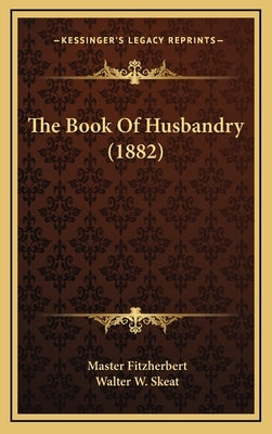 The Book of Husbandry (1882) by Fitzherbert, Master