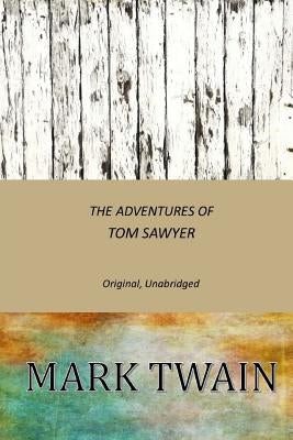 The Adventures of Tom Sawyer: Original, Unabridged by Twain, Mark