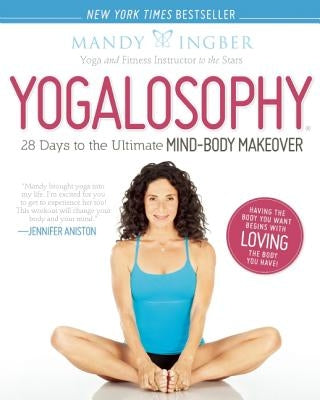 Yogalosophy: 28 Days to the Ultimate Mind-Body Makeover by Ingber, Mandy