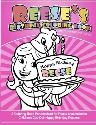 Reese's Birthday Coloring Book Kids Personalized Books: A Coloring Book Personalized for Reese that includes Children's Cut Out Happy Birthday Posters by Books, Reese's
