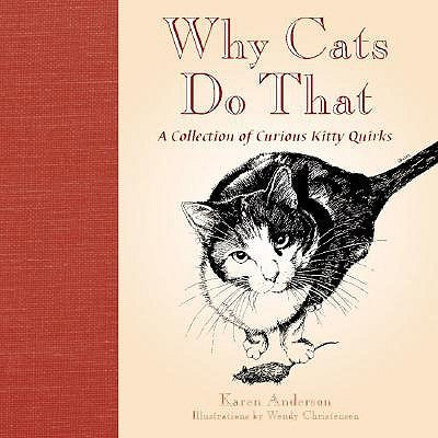 Why Cats Do That: A Collection of Curious Kitty Quirks by Anderson, Karen
