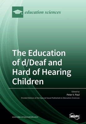 The Education of d/Deaf and Hard of Hearing Children: Perspectives on Language and Literacy Development by Paul, Peter V.