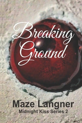 Midnight Kiss: Breaking Ground by Langner, Maze