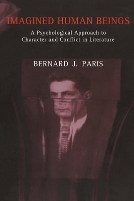 Imagined Human Beings: A Psychological Approach to Character and Conflict in Literature by Paris, Bernard Jay