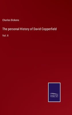 The personal History of David Copperfield: Vol. II by Dickens, Charles