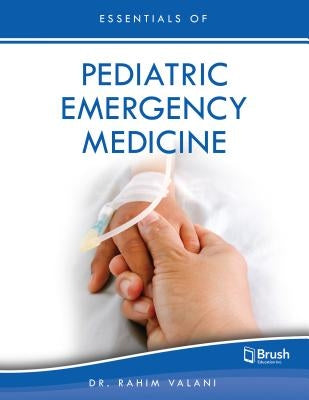 Essentials of Pediatric Emergency Medicine by Valani, Rahim
