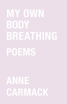 My Own Body Breathing by Carmack, Anne
