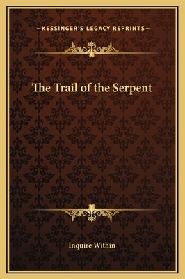 The Trail of the Serpent by Inquire Within
