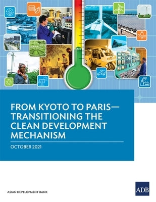 From Kyoto to Paris-Transitioning the Clean Development Mechanism by Asian Development Bank