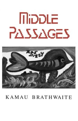 Middlepassages: Poetry by Brathwaite, Kamau