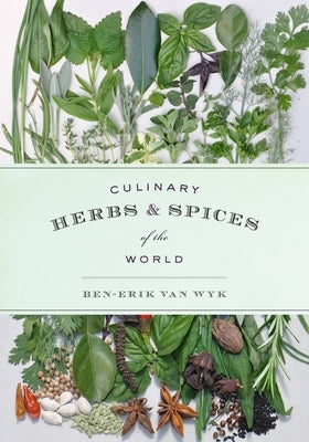 Culinary Herbs & Spices of the World by Van Wyk, Ben-Erik