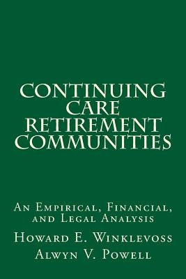 Continuing Care Retirement Communities: An Empirical, Financial, and Legal Analysis by Powell, Alwyn V.