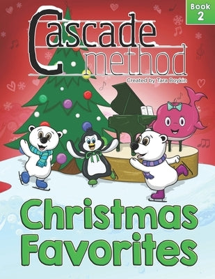 Cascade Method Christmas Favorites Book 2 by Tara Boykin: Top Favorite Christmas Songs for Beginner Pianists Using White Keys on Piano Teach Yourself by Boykin, Tara