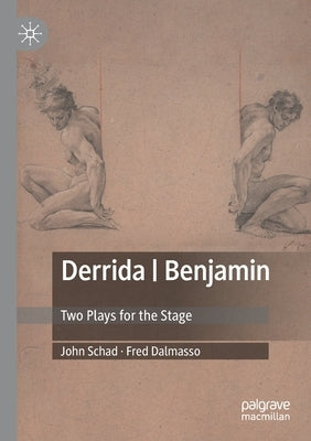 Derrida Benjamin: Two Plays for the Stage by Schad, John