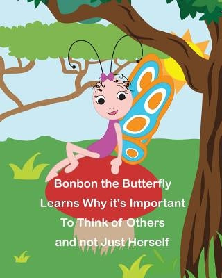 Bonbon The Butterfly Learns Why it's Important to Think of Others and not just Herself by Santos, Carriel Ann