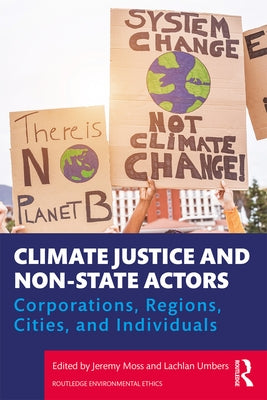 Climate Justice and Non-State Actors: Corporations, Regions, Cities, and Individuals by Moss, Jeremy