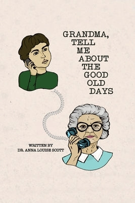 Grandma, Tell Me About the Good Old Days by Scott, Anna Louise