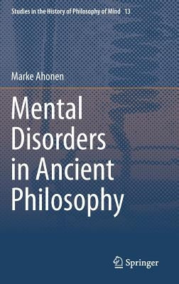 Mental Disorders in Ancient Philosophy by Ahonen, Marke