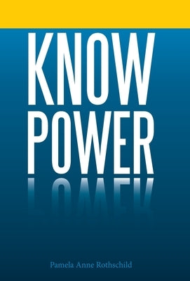Know Power by Rothschild, Pamela Anne
