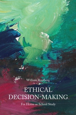 Ethical Decision-Making: For Home or School Study by Roufberg, William