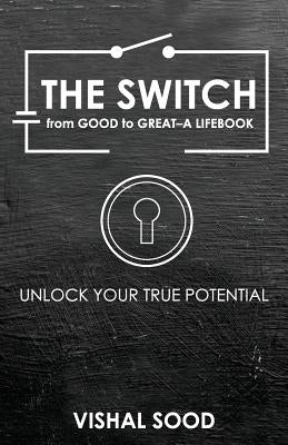 The Switch from Good to Great: A Lifebook by Sood, Vishal