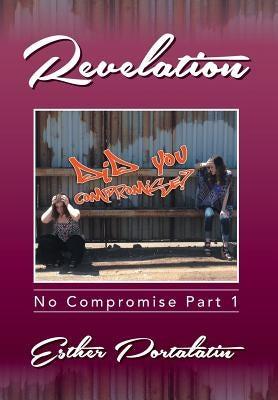 Revelation: No Compromise Part 1 by Portalatin, Esther