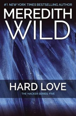 Hard Love: The Hacker Series #5 by Wild, Meredith