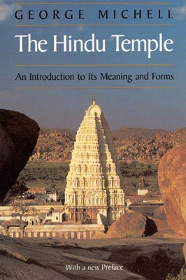 The Hindu Temple: An Introduction to Its Meaning and Forms by Michell, George