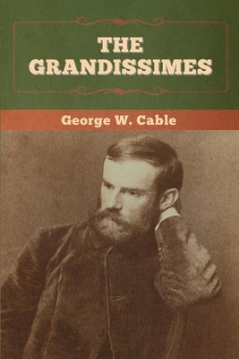 The Grandissimes by Cable, George W.