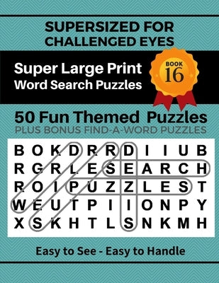 SUPERSIZED FOR CHALLENGED EYES, Book 16: Super Large Print Word Search Puzzles by Porter, Nina