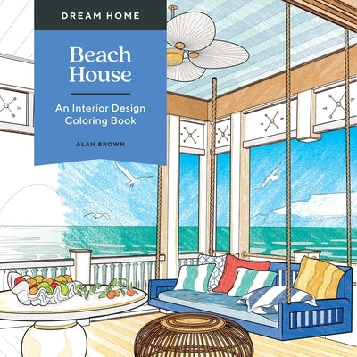 Dream Home: Beach House: An Interior Design Coloring Book by Brown, Alan