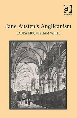 Jane Austen's Anglicanism by White, Laura Mooneyham