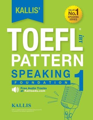 KALLIS' iBT TOEFL Pattern Speaking 1: Foundation by Kallis