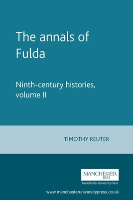 The Annals of Fulda: Ninth-Century Histories, Volume II by Reuter, Timothy