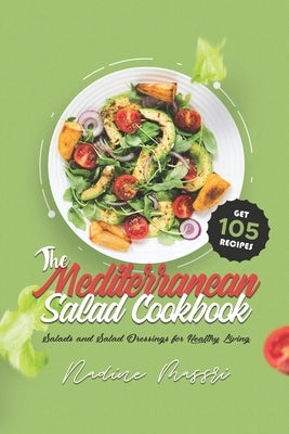 The Mediterranean Salad Cookbook: Salads and Salad Dressings for Healthy Living by Massri, Nadine