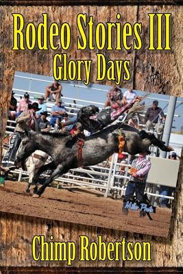 Rodeo Stories III: Glory Days by Robertson, Chimp