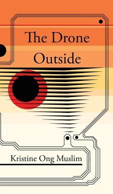 The Drone Outside by Muslim, Kristine Ong