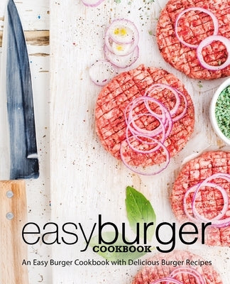 Easy Burger Cookbook: An Easy Burger Cookbook with Delicious Burger Recipes (2nd Edition) by Press, Booksumo
