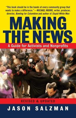 Making the News: A Guide for Activists an Nonprofits by Salzman, Jason
