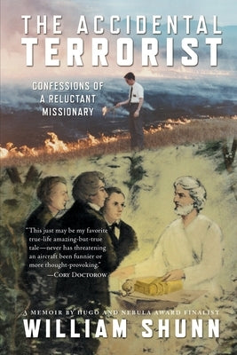 The Accidental Terrorist: Confessions of a Reluctant Missionary by Shunn, William