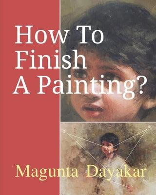 How To Finish A Painting ? by Dayakar, Magunta