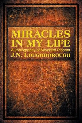 Miracles in My Life by Loughborough, John Norton